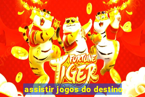 assistir jogos do destino